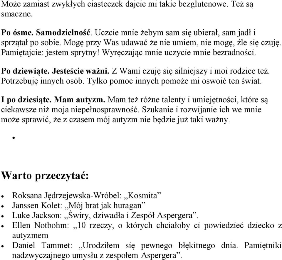 Z Wami czuję się silniejszy i mi rdzice też. Ptrzebuję innych sób. Tylk pmc innych pmże mi swić ten świat. I p dziesiąte. Mam autyzm.