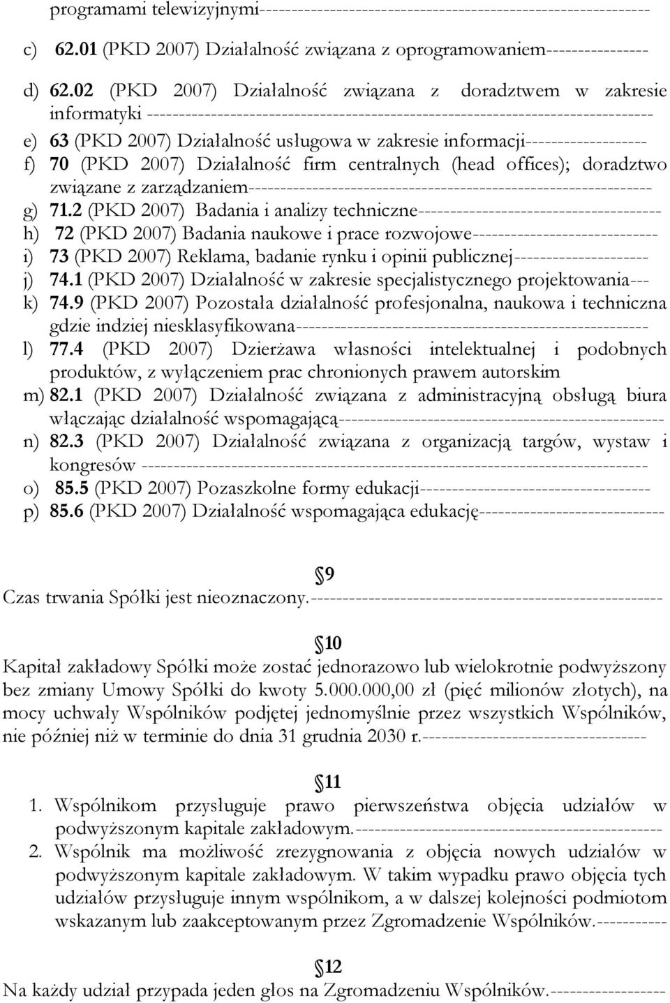 informacji------------------- f) 70 (PKD 2007) Działalność firm centralnych (head offices); doradztwo związane z zarządzaniem--------------------------------------------------------------- g) 71.