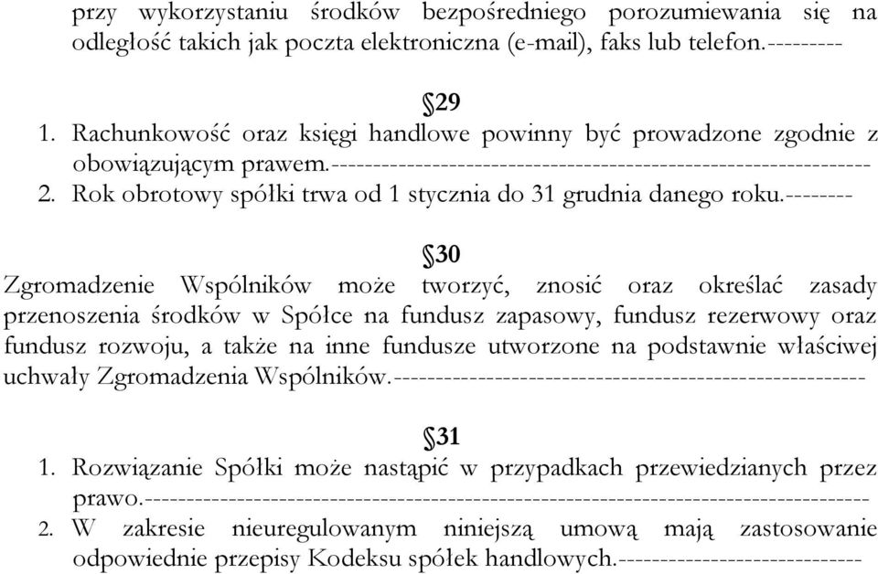 Rok obrotowy spółki trwa od 1 stycznia do 31 grudnia danego roku.