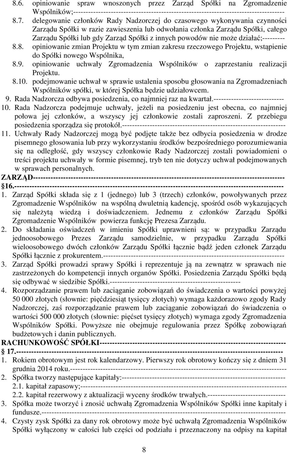 powodów nie może działać;--------- 8.8. opiniowanie zmian Projektu w tym zmian zakresu rzeczowego Projektu, wstąpienie do Spółki nowego Wspólnika, 8.9.