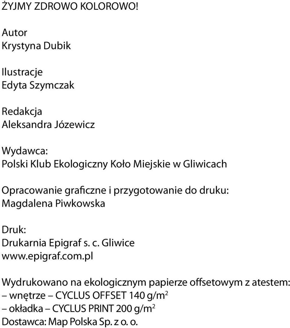 Koło Miejskie w Gliwicach Opracowanie graficzne i przygotowanie do druku: Magdalena Piwkowska Druk: Drukarnia