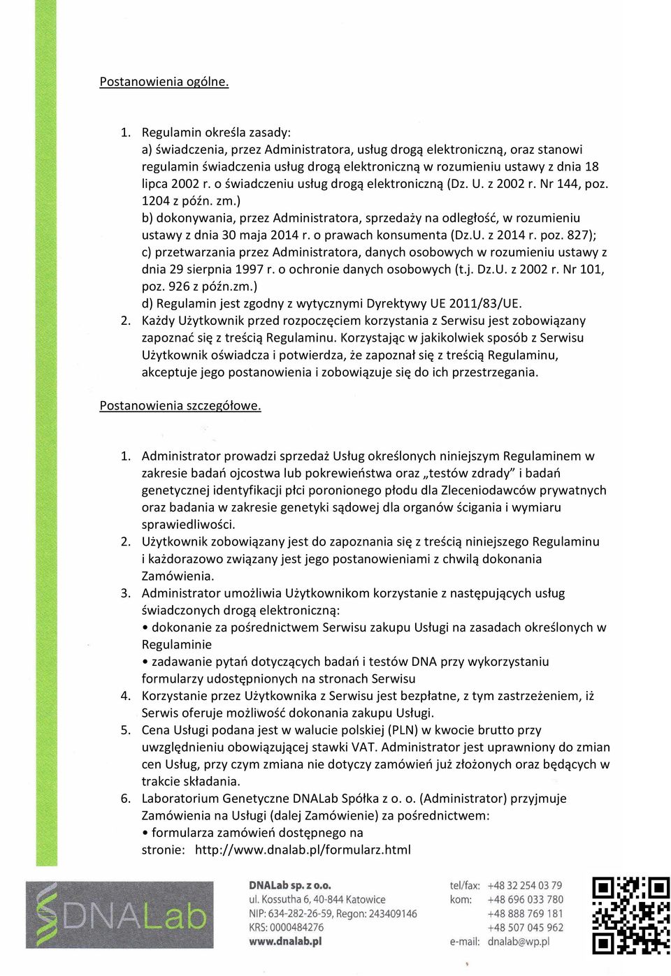 o świadczeniu usług drogą elektroniczną (Dz. U. z 2002 r. Nr 144, poz. 1204 z późn. zm.) b) dokonywania, przez Administratora, sprzedaży na odległość, w rozumieniu ustawy z dnia 30 maja 2014 r.