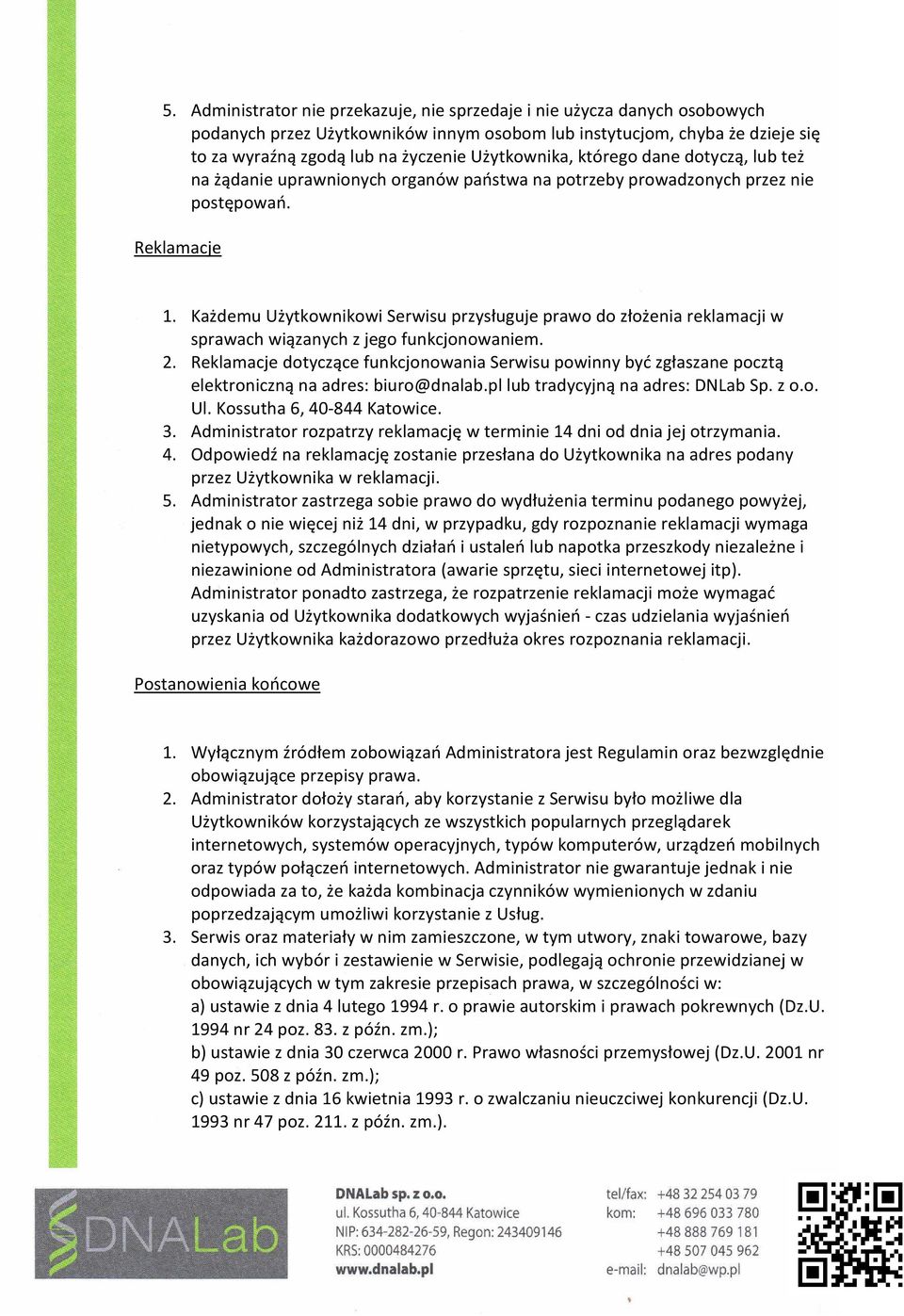 Każdemu Użytkownikowi Serwisu przysługuje prawo do złożenia reklamacji w sprawach wiązanych z jego funkcjonowaniem. 2.