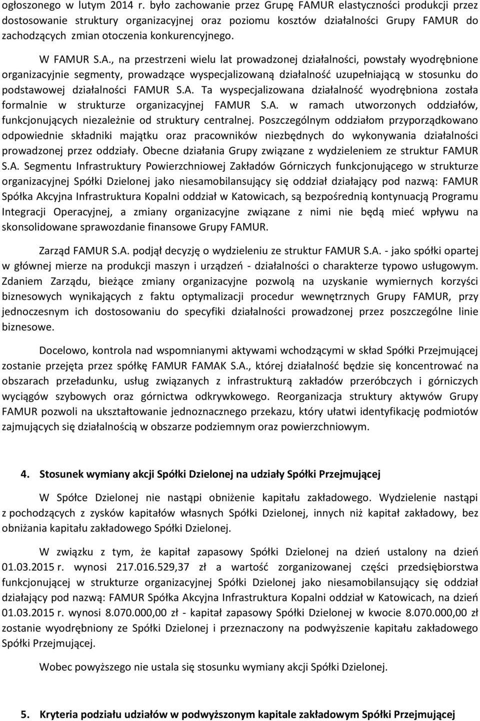 W FAMUR S.A., na przestrzeni wielu lat prowadzonej działalności, powstały wyodrębnione organizacyjnie segmenty, prowadzące wyspecjalizowaną działalność uzupełniającą w stosunku do podstawowej