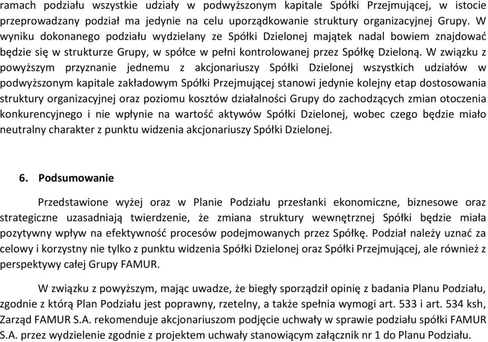 W związku z powyższym przyznanie jednemu z akcjonariuszy Spółki Dzielonej wszystkich udziałów w podwyższonym kapitale zakładowym Spółki Przejmującej stanowi jedynie kolejny etap dostosowania