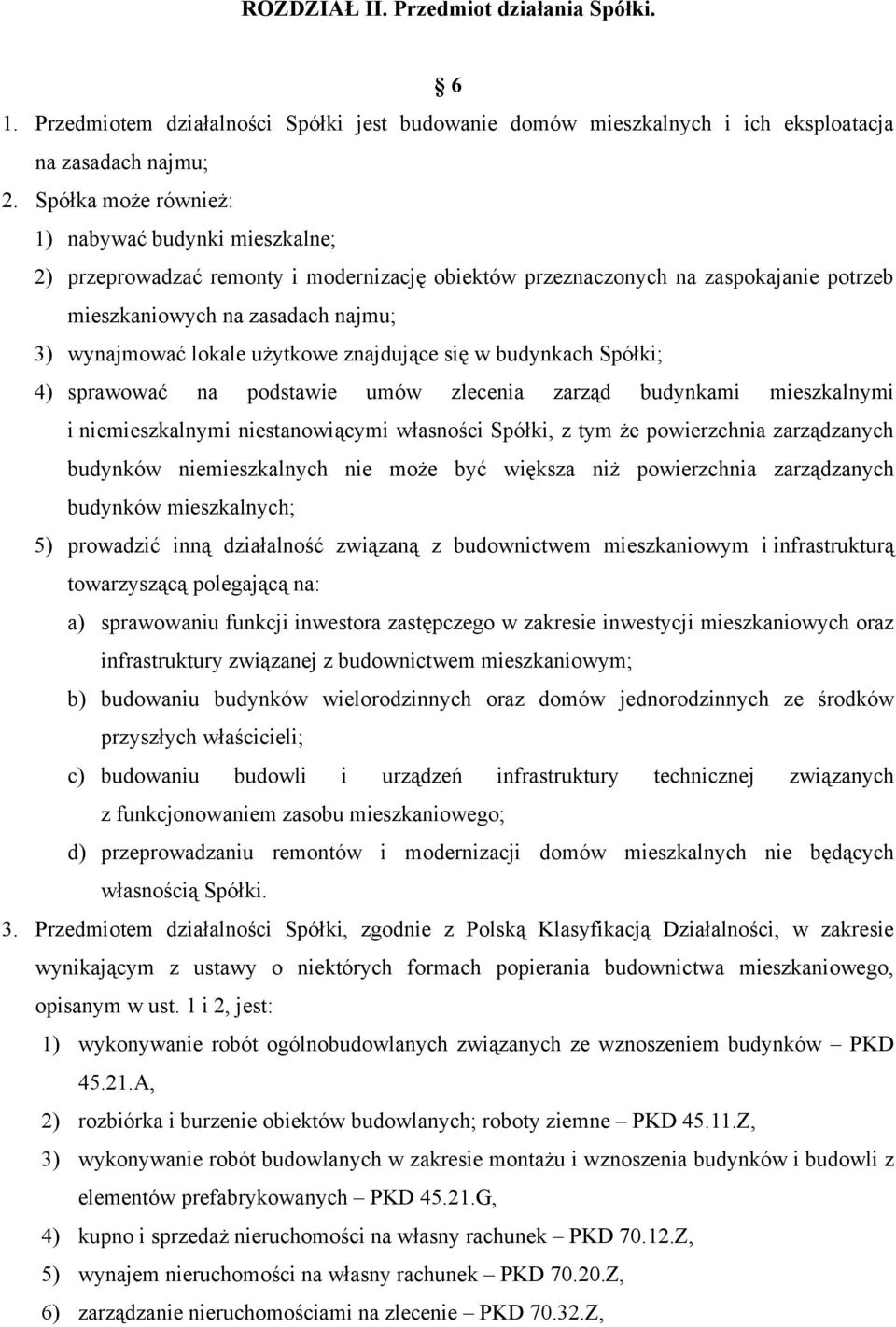 użytkowe znajdujące się w budynkach Spółki; 4) sprawować na podstawie umów zlecenia zarząd budynkami mieszkalnymi i niemieszkalnymi niestanowiącymi własności Spółki, z tym że powierzchnia