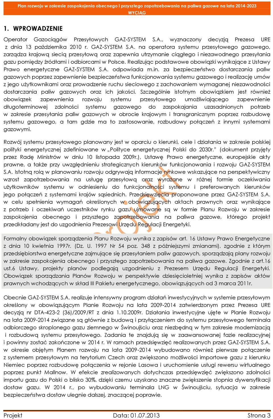 za bezpieczeństwo dostarczania paliw gazowych poprzez zapewnienie bezpieczeństwa funkcjonowania systemu gazowego i realizację umów z jego użytkownikami oraz prowadzenie ruchu sieciowego z zachowaniem