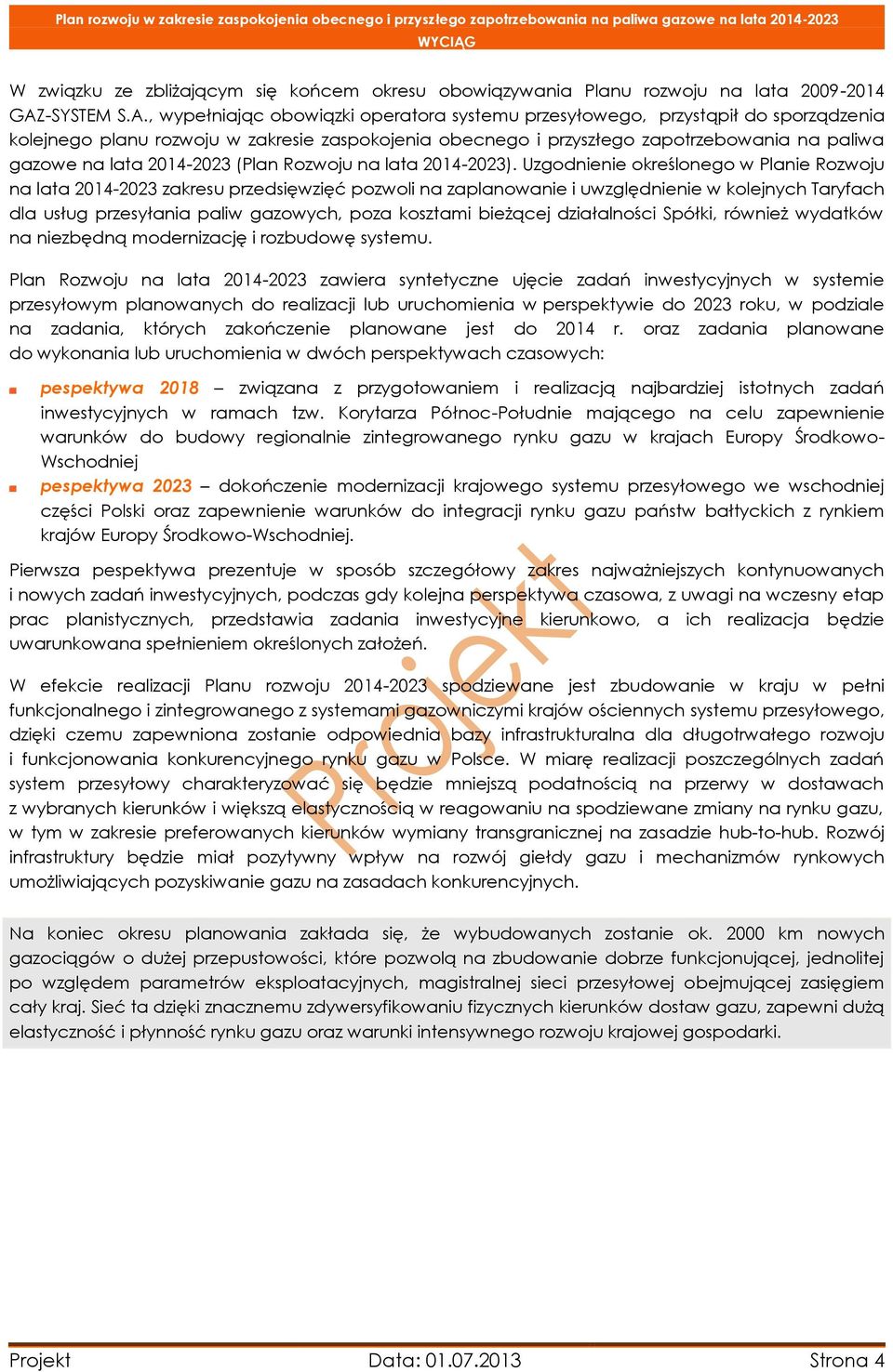 , wypełniając obowiązki operatora systemu przesyłowego, przystąpił do sporządzenia kolejnego planu rozwoju w zakresie zaspokojenia obecnego i przyszłego zapotrzebowania na paliwa gazowe na lata