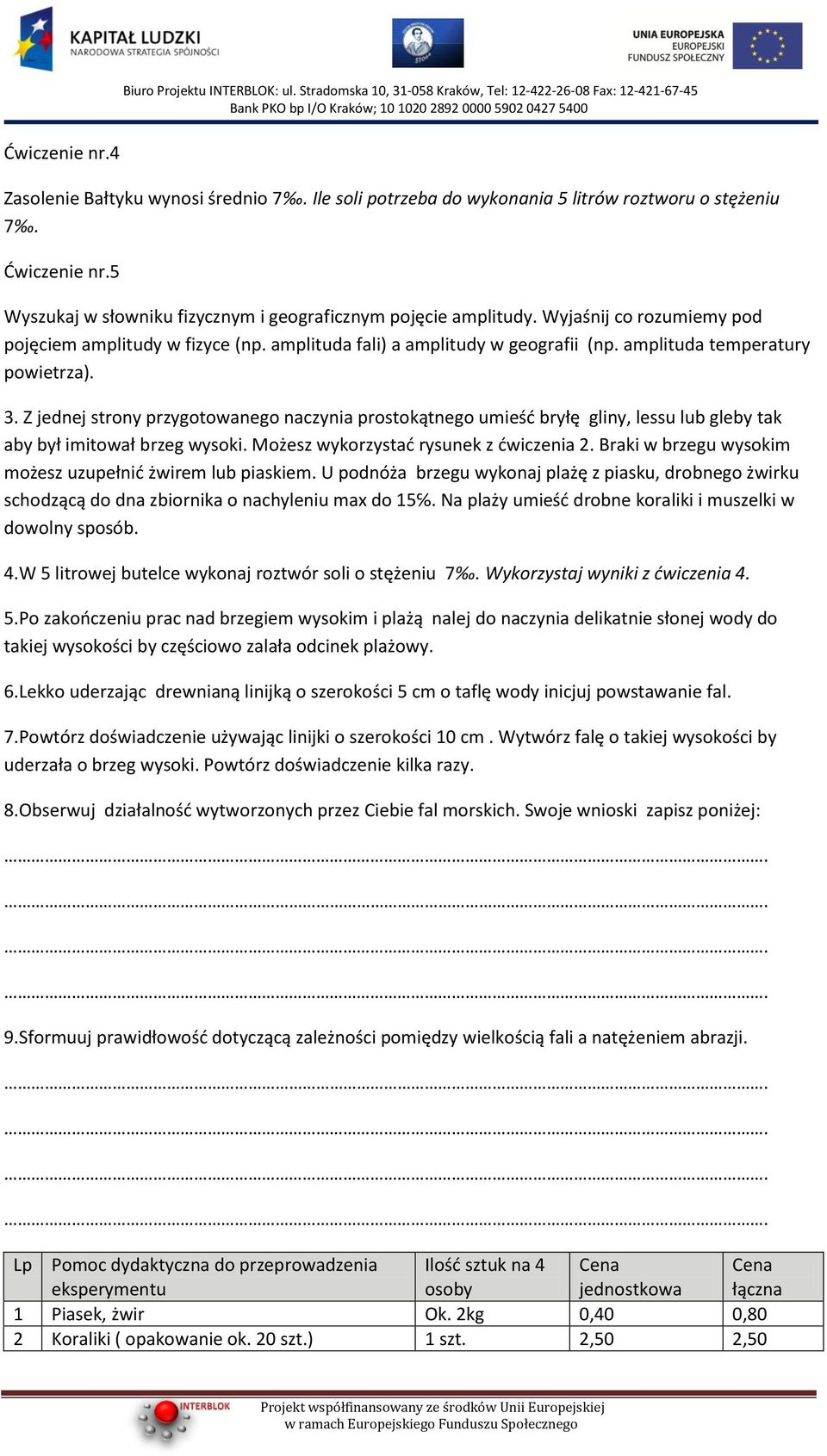 Wyjaśnij co rozumiemy pod pojęciem amplitudy w fizyce (np. amplituda fali) a amplitudy w geografii (np. amplituda temperatury powietrza). 3.
