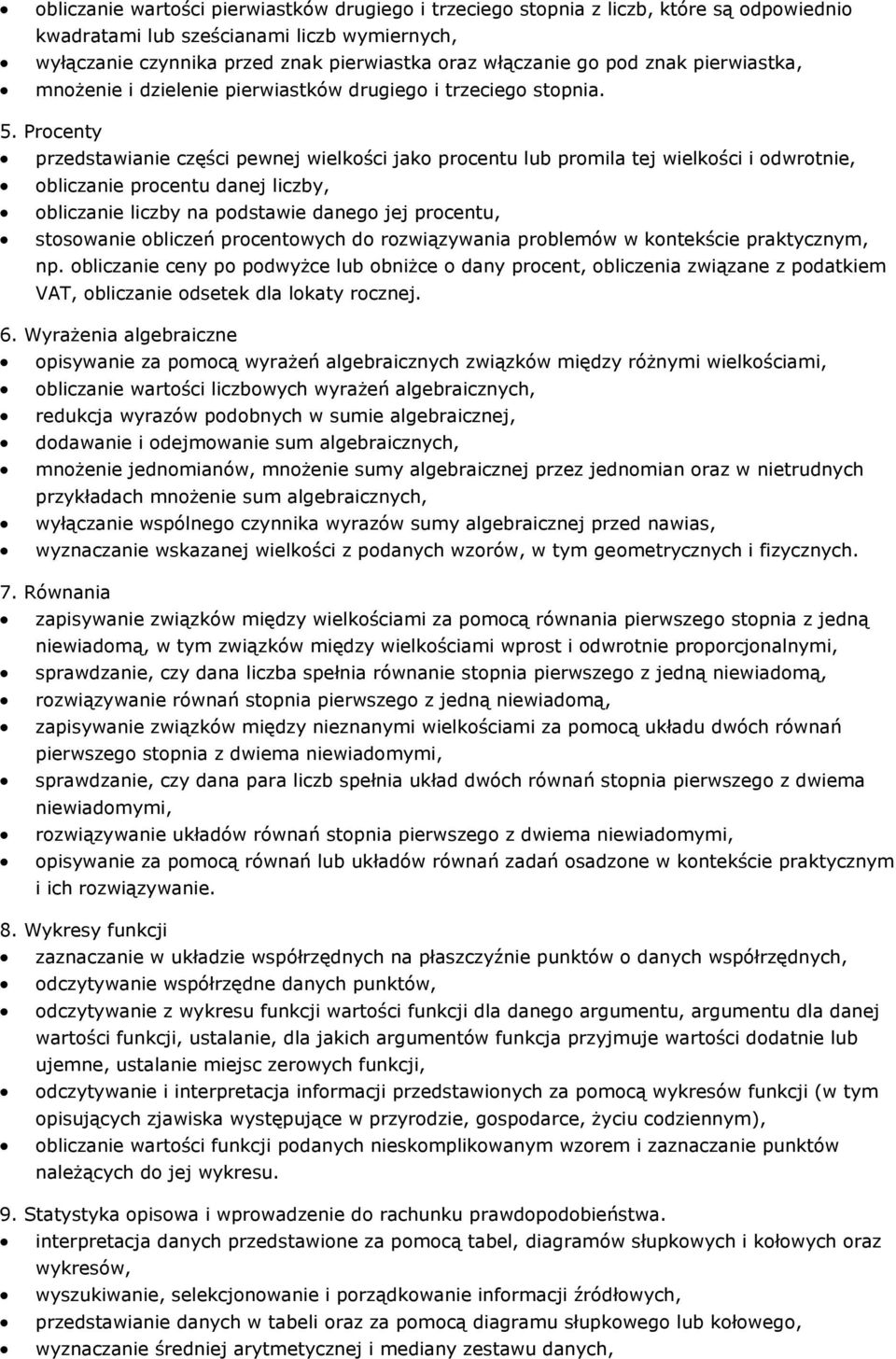 Procenty przedstawianie części pewnej wielkości jako procentu lub promila tej wielkości i odwrotnie, obliczanie procentu danej liczby, obliczanie liczby na podstawie danego jej procentu, stosowanie