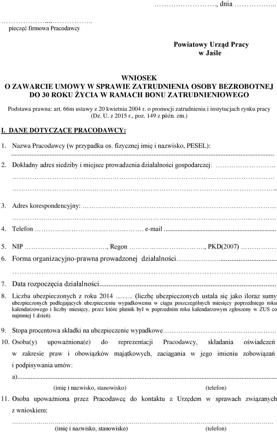 66m ustawy z 20 kwietnia 2004 r. o promocji zatrudnienia i instytucjach rynku pracy (Dz. U. z 2015 r., poz. 149 z późn. zm.) I. DANE DOTYCZĄCE PRACODAWCY: 1. Nazwa Pracodawcy (w przypadku os.