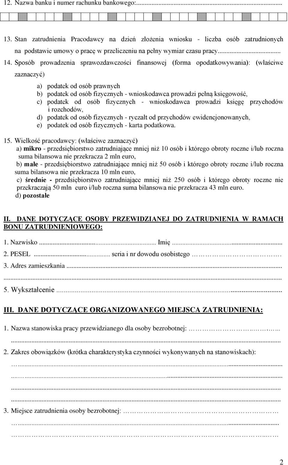 Sposób prowadzenia sprawozdawczości finansowej (forma opodatkowywania): (właściwe zaznaczyć) a) podatek od osób prawnych b) podatek od osób fizycznych - wnioskodawca prowadzi pełną księgowość, c)