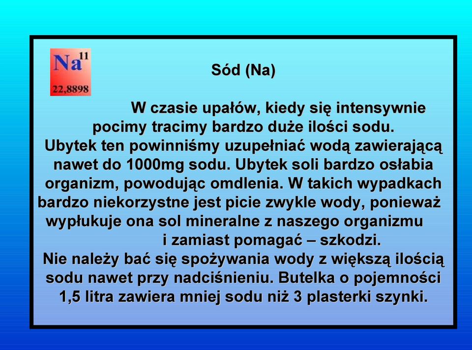 W takich wypadkach bardzo niekorzystne jest picie zwykle wody, ponieważ wypłukuje ona sol mineralne z naszego organizmu i zamiast