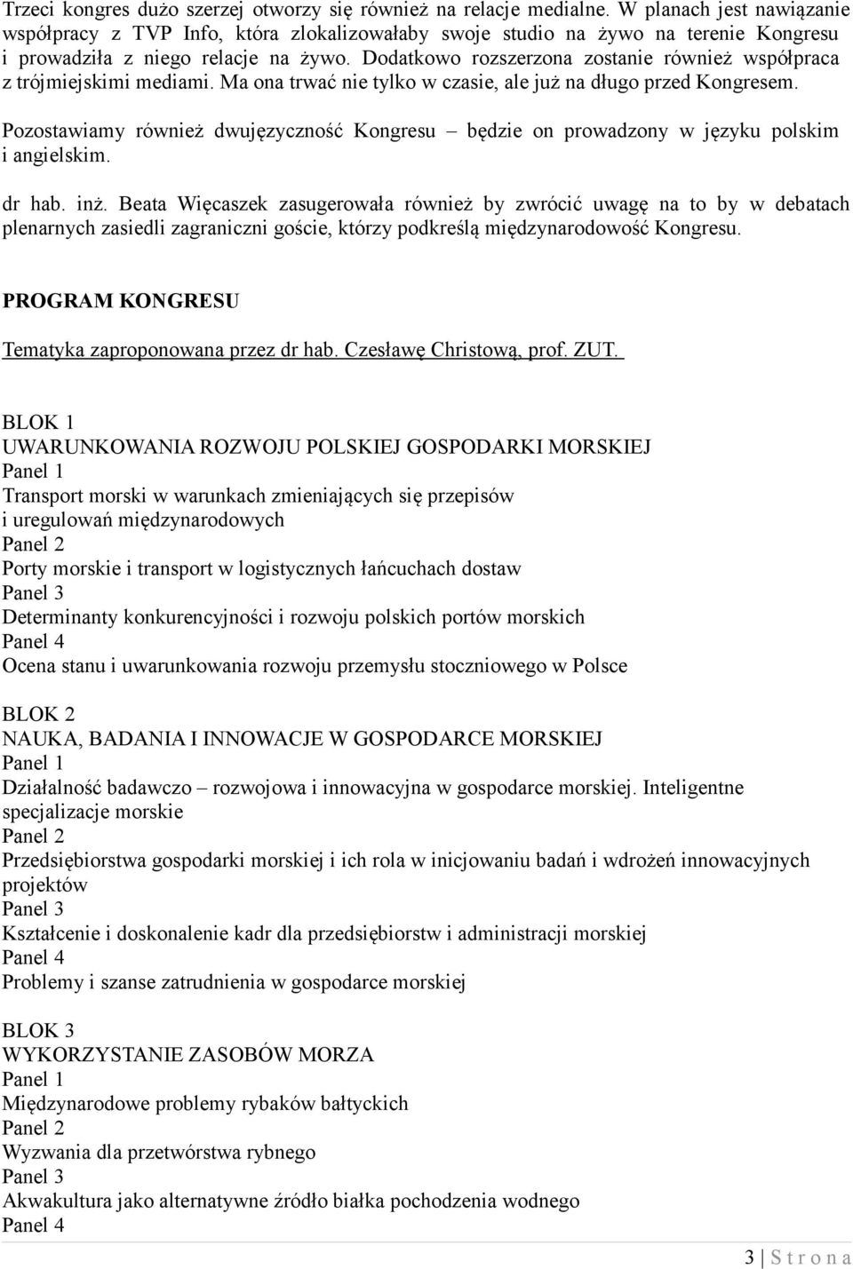 Dodatkowo rozszerzona zostanie również współpraca z trójmiejskimi mediami. Ma ona trwać nie tylko w czasie, ale już na długo przed Kongresem.