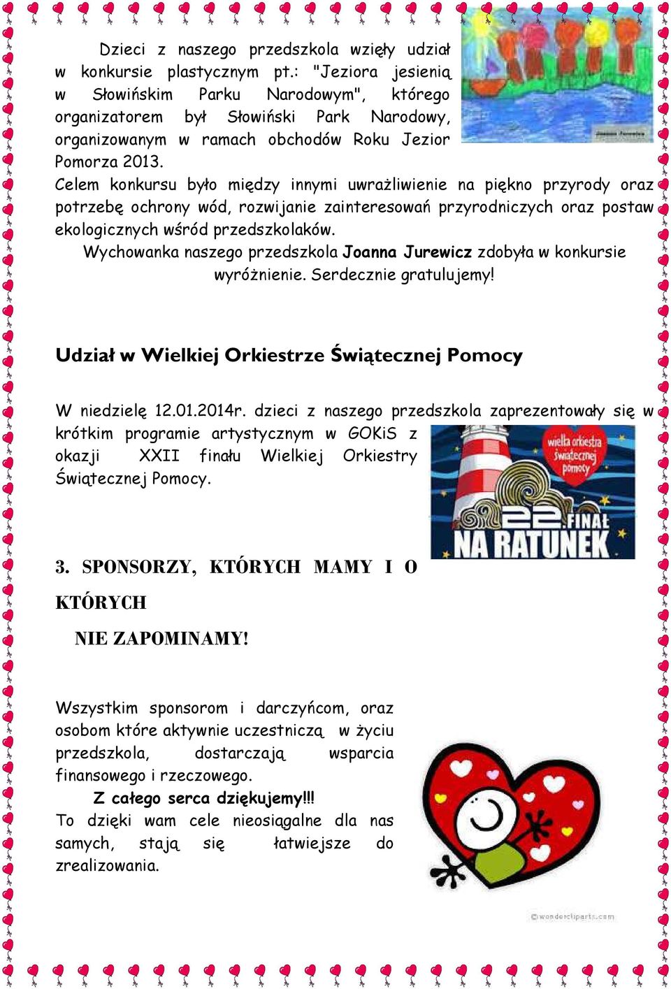 Celem konkursu było między innymi uwrażliwienie na piękno przyrody oraz potrzebę ochrony wód, rozwijanie zainteresowań przyrodniczych oraz postaw ekologicznych wśród przedszkolaków.