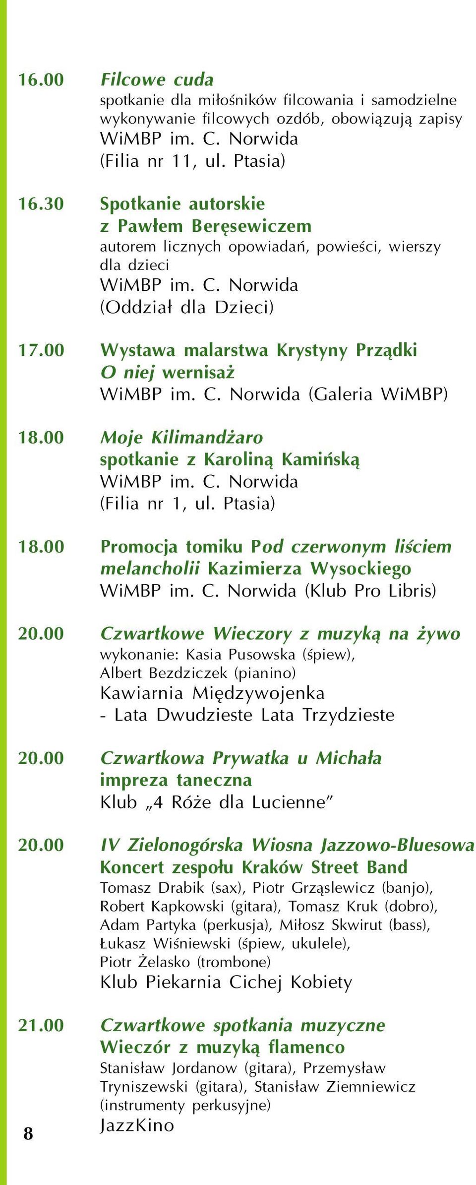 00 Moje Kilimand aro spotkanie z Karolin¹ Kamiñsk¹ (Filia nr 1, ul. Ptasia) 18.00 Promocja tomiku Pod czerwonym liœciem melancholii Kazimierza Wysockiego (Klub Pro Libris) 20.