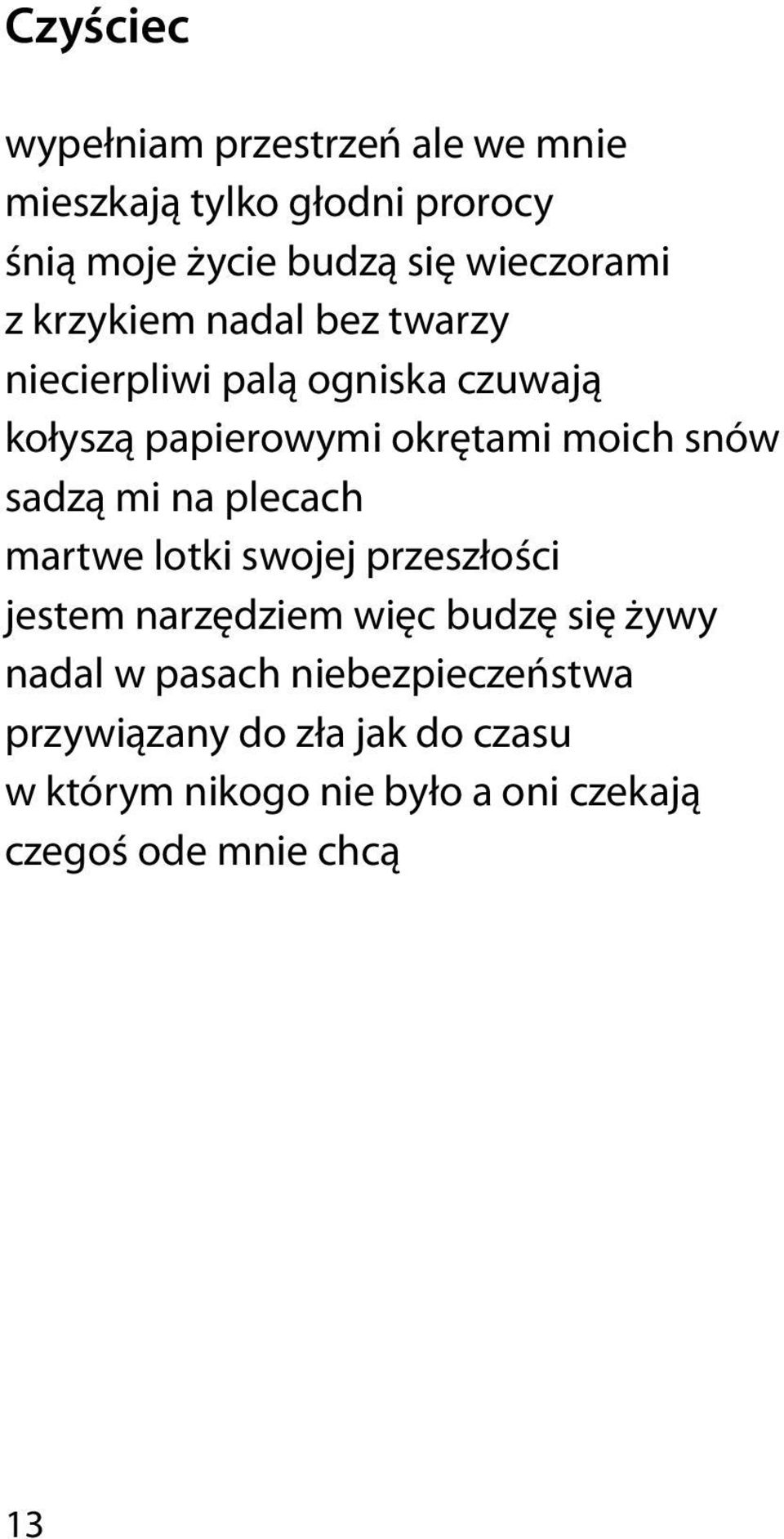 snów sadzą mi na plecach martwe lotki swojej przeszłości jestem narzędziem więc budzę się żywy nadal w