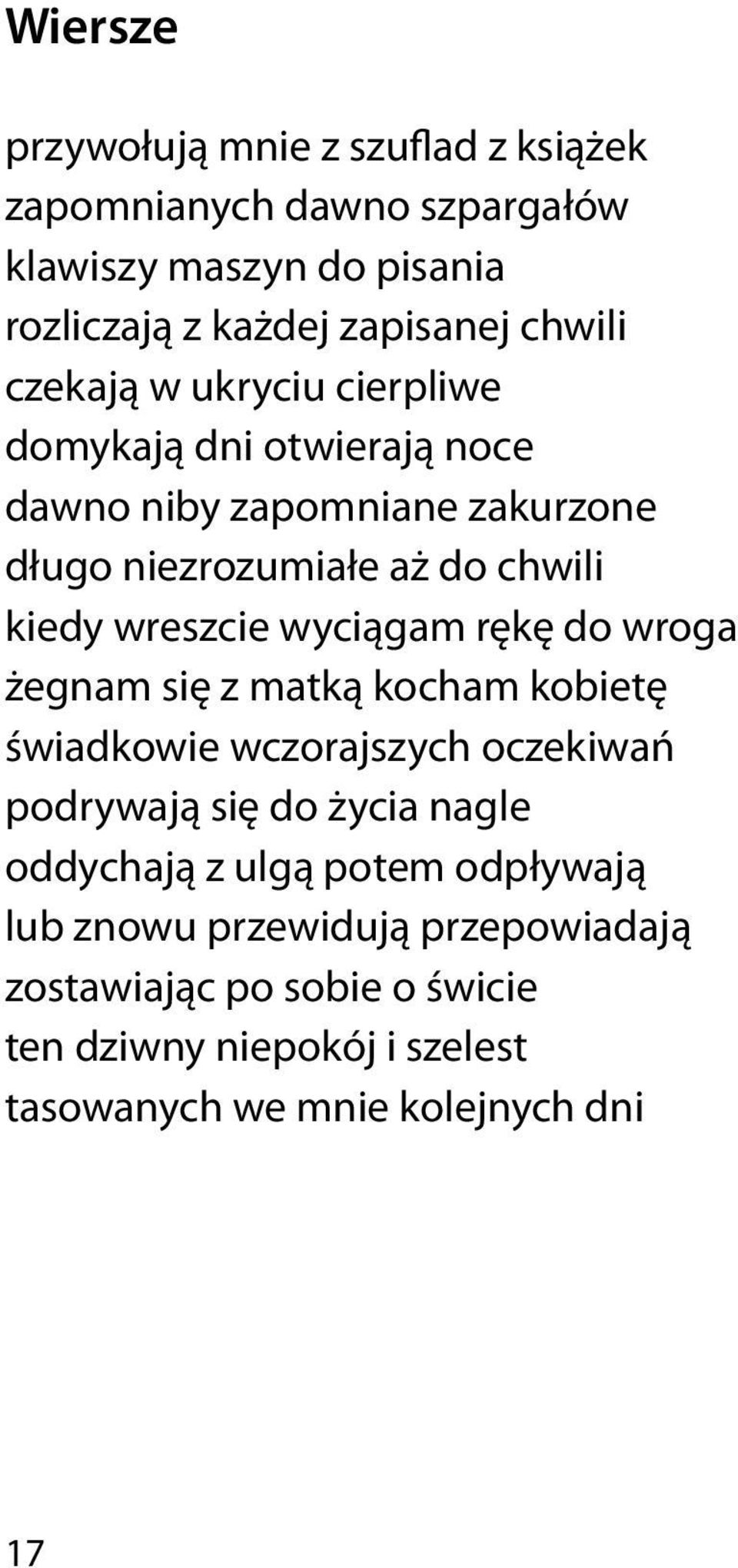 wyciągam rękę do wroga żegnam się z matką kocham kobietę świadkowie wczorajszych oczekiwań podrywają się do życia nagle oddychają z ulgą