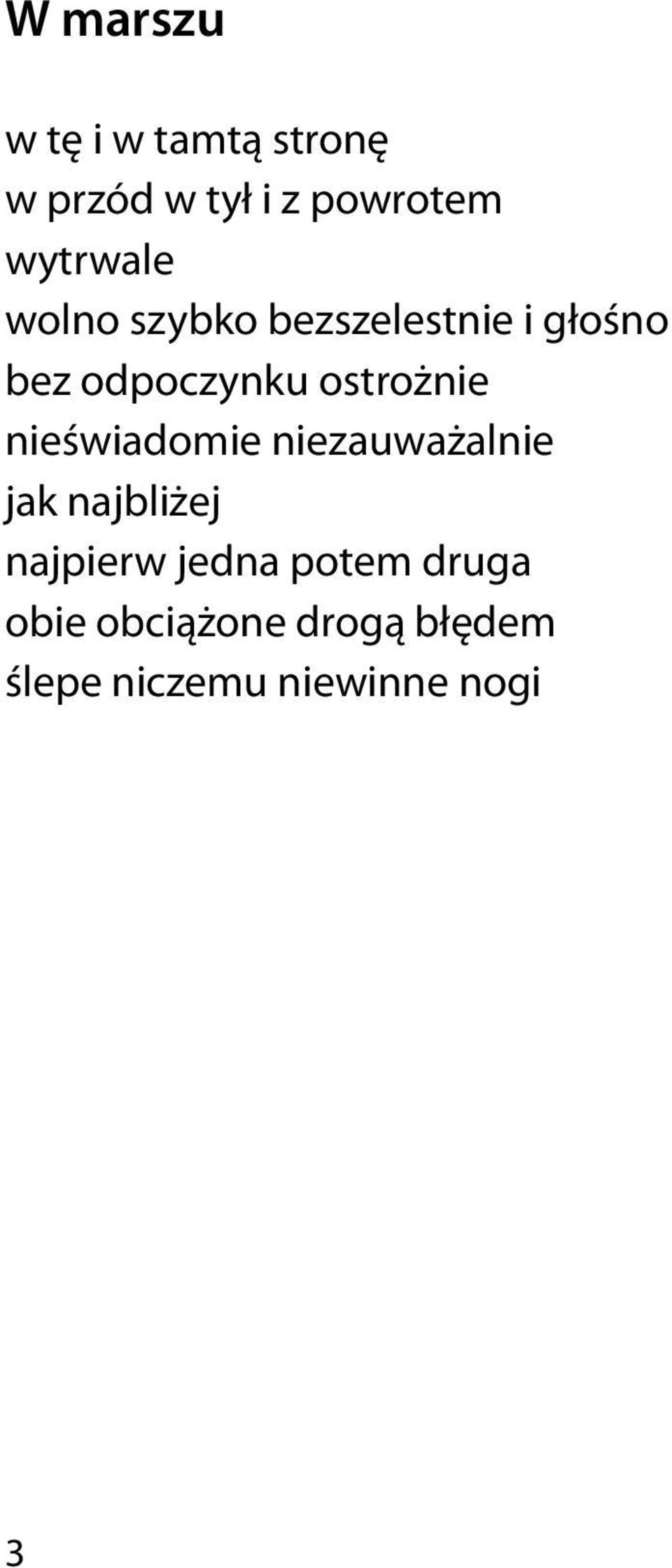 ostrożnie nieświadomie niezauważalnie jak najbliżej najpierw