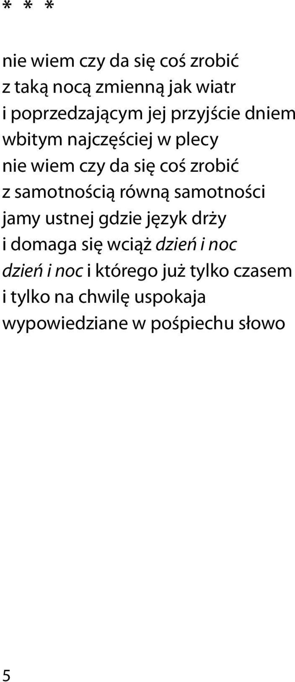 równą samotności jamy ustnej gdzie język drży i domaga się wciąż dzień i noc dzień i