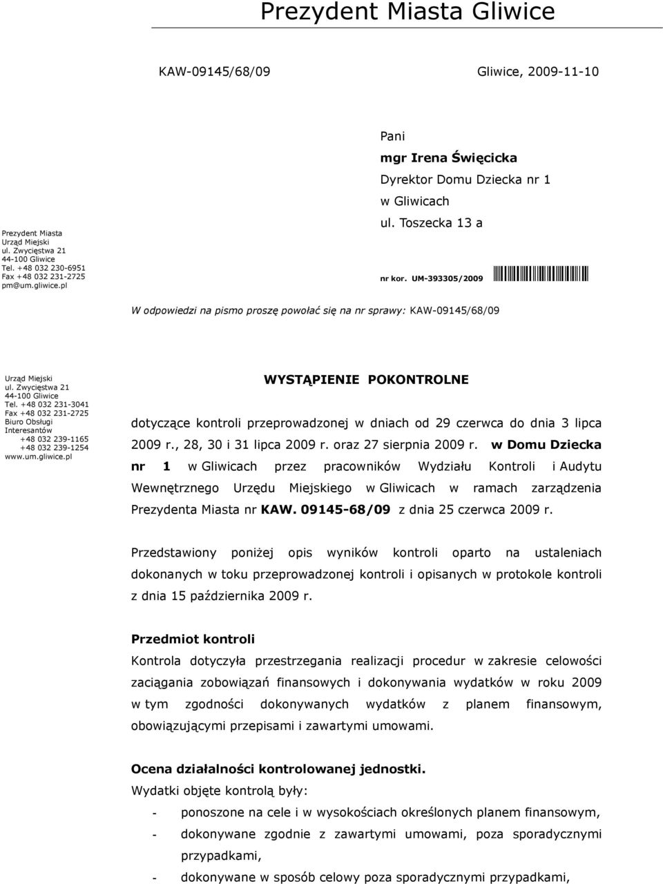 Zwycięstwa 21 44-100 Gliwice Tel. +48 032 231-3041 Fax +48 032 231-2725 Biuro Obsługi Interesantów +48 032 239-1165 +48 032 239-1254 www.um.gliwice.
