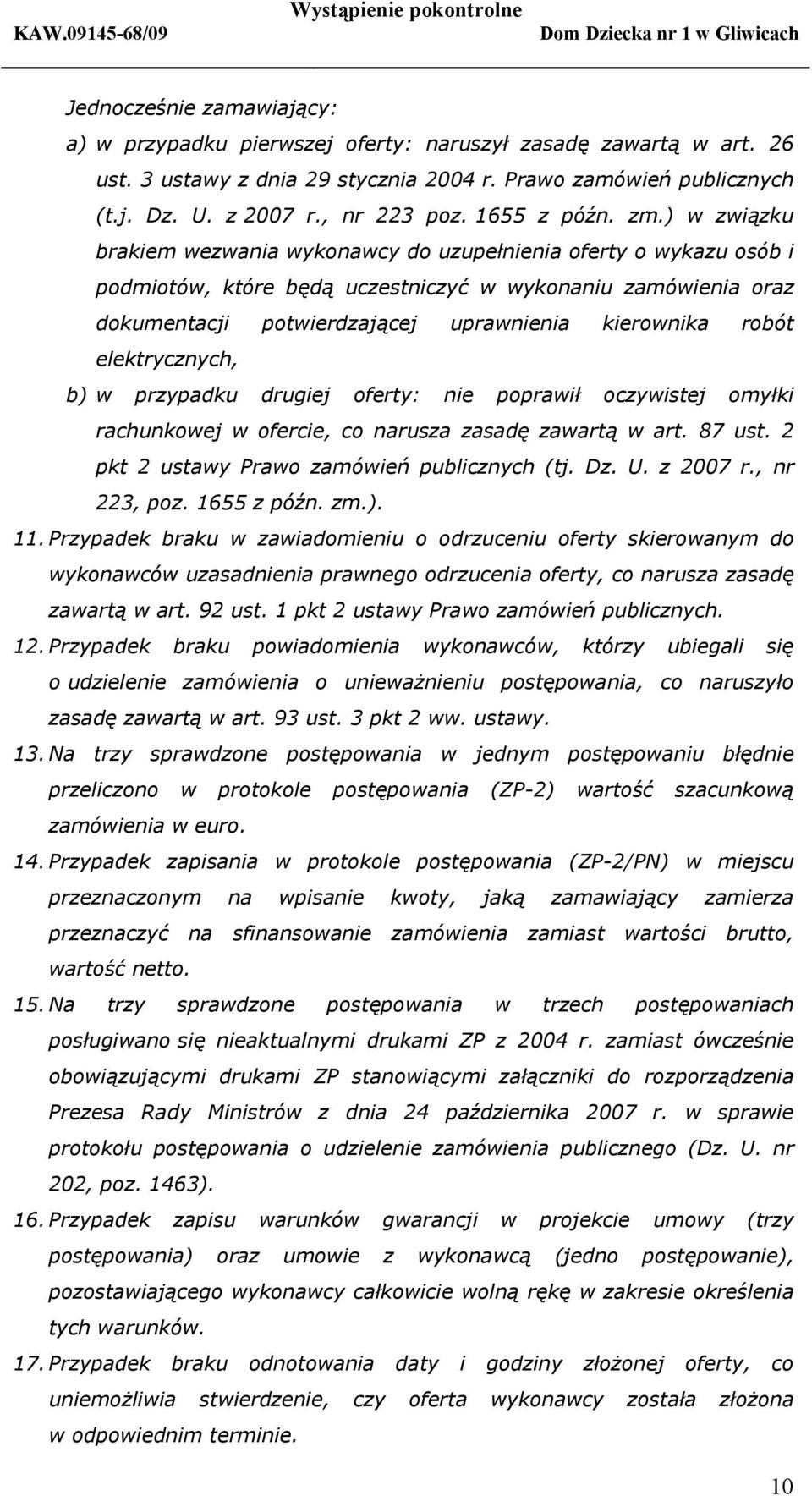 ) w związku brakiem wezwania wykonawcy do uzupełnienia oferty o wykazu osób i podmiotów, które będą uczestniczyć w wykonaniu zamówienia oraz dokumentacji potwierdzającej uprawnienia kierownika robót
