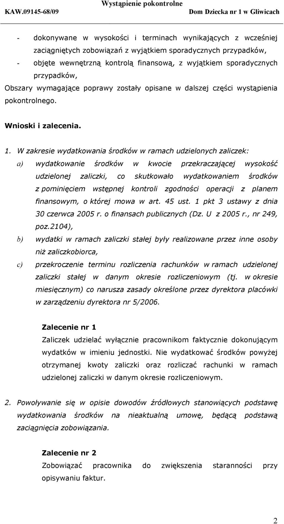 W zakresie wydatkowania środków w ramach udzielonych zaliczek: a) wydatkowanie środków w kwocie przekraczającej wysokość udzielonej zaliczki, co skutkowało wydatkowaniem środków z pominięciem