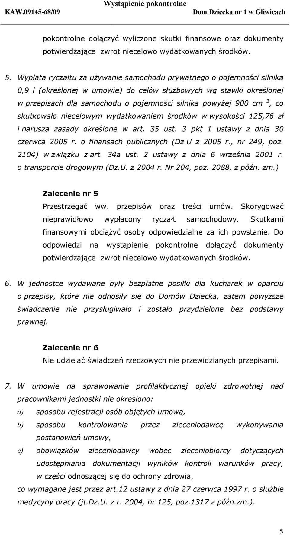 cm 3, co skutkowało niecelowym wydatkowaniem środków w wysokości 125,76 zł i narusza zasady określone w art. 35 ust. 3 pkt 1 ustawy z dnia 30 czerwca 2005 r. o finansach publicznych (Dz.U z 2005 r.