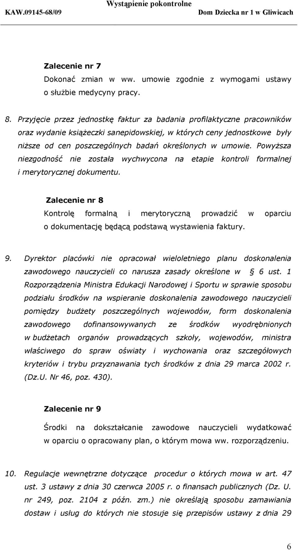 Powyższa niezgodność nie została wychwycona na etapie kontroli formalnej i merytorycznej dokumentu.