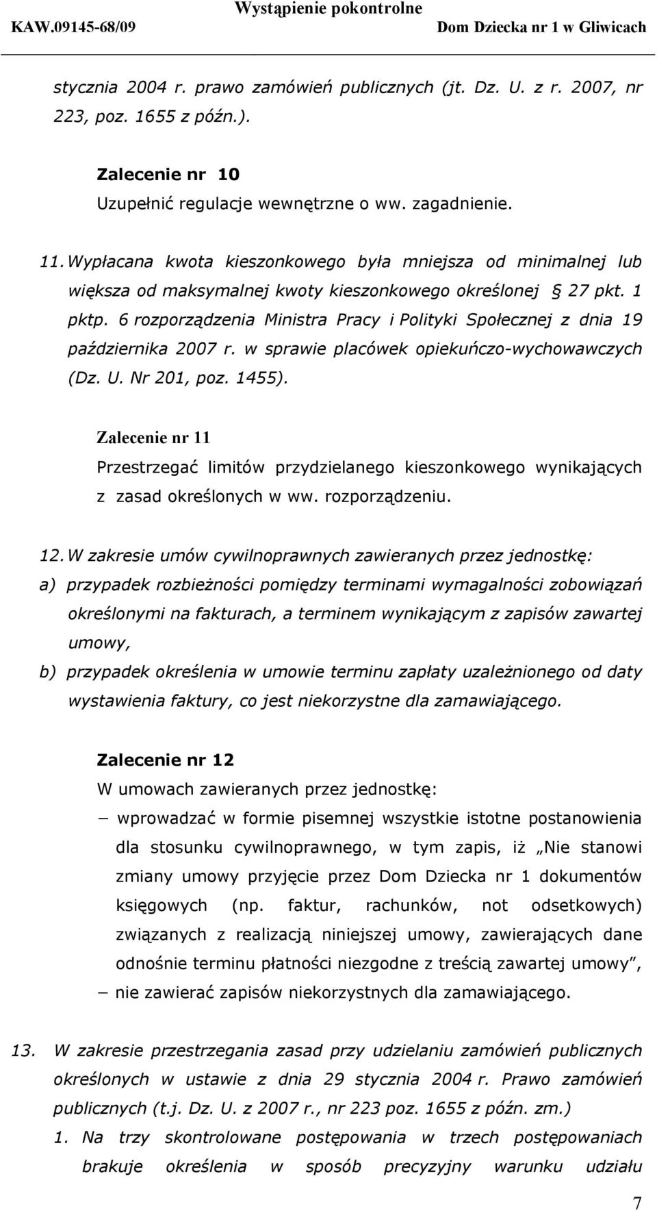 6 rozporządzenia Ministra Pracy i Polityki Społecznej z dnia 19 października 2007 r. w sprawie placówek opiekuńczo-wychowawczych (Dz. U. Nr 201, poz. 1455).