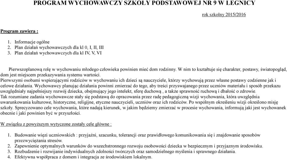 W nim to kształtuje się charakter, postawy, światopogląd, dom jest miejscem przekazywania systemu wartości.