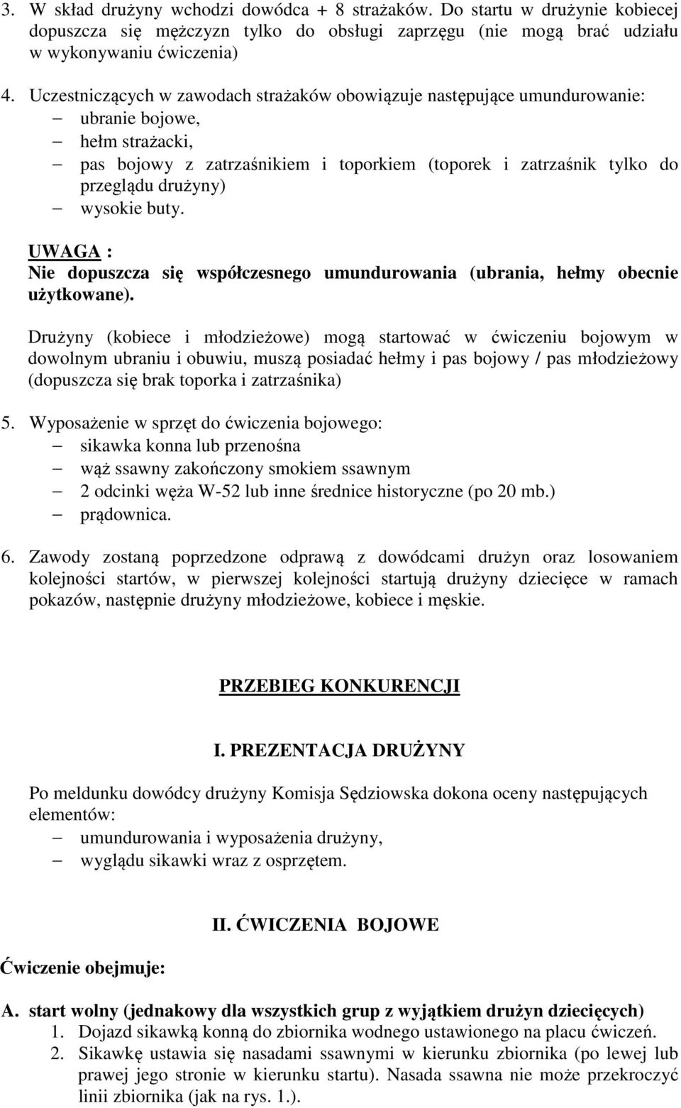 wysokie buty. UWAGA : Nie dopuszcza się współczesnego umundurowania (ubrania, hełmy obecnie użytkowane).