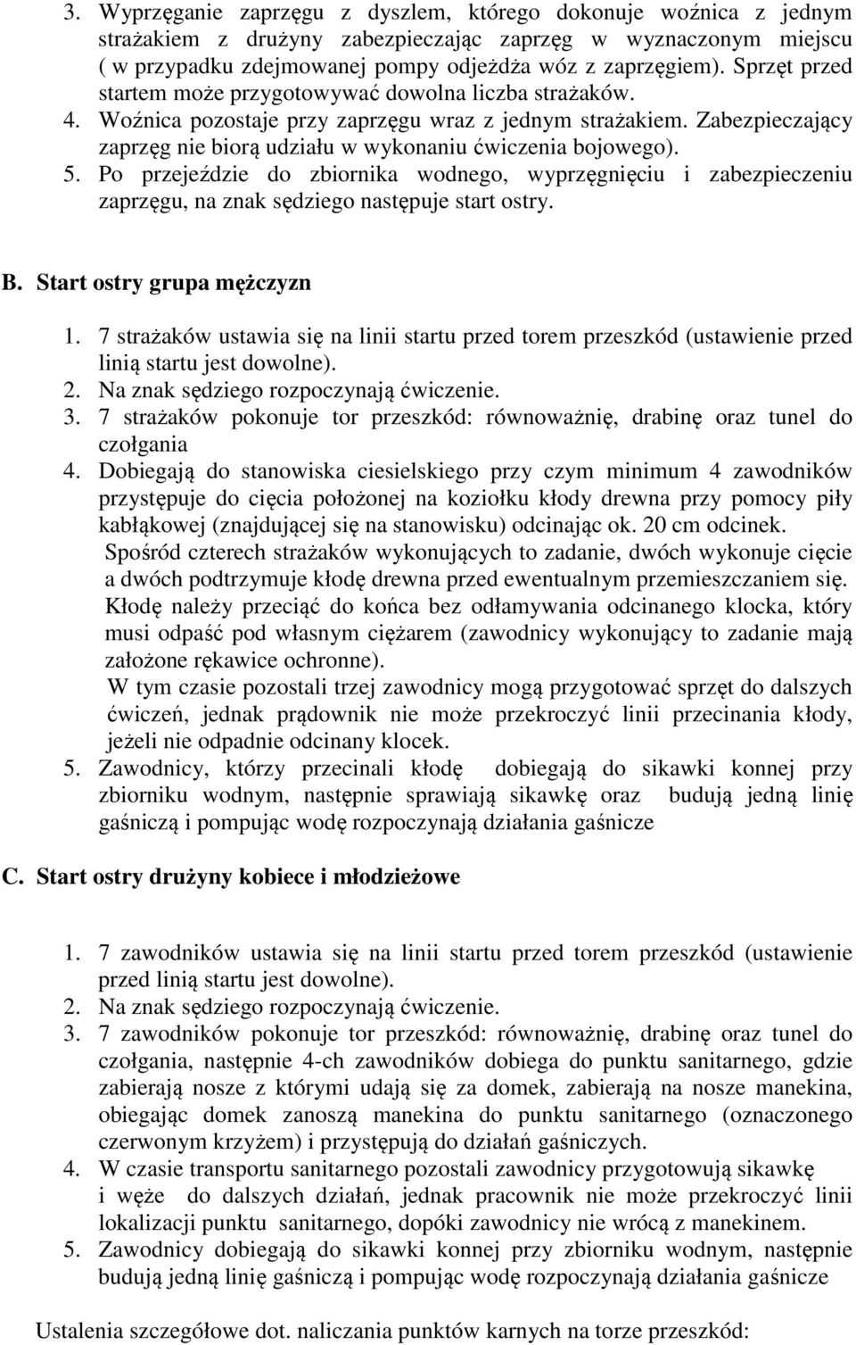 Zabezpieczający zaprzęg nie biorą udziału w wykonaniu ćwiczenia bojowego). 5. Po przejeździe do zbiornika wodnego, wyprzęgnięciu i zabezpieczeniu zaprzęgu, na znak sędziego następuje start ostry. B.