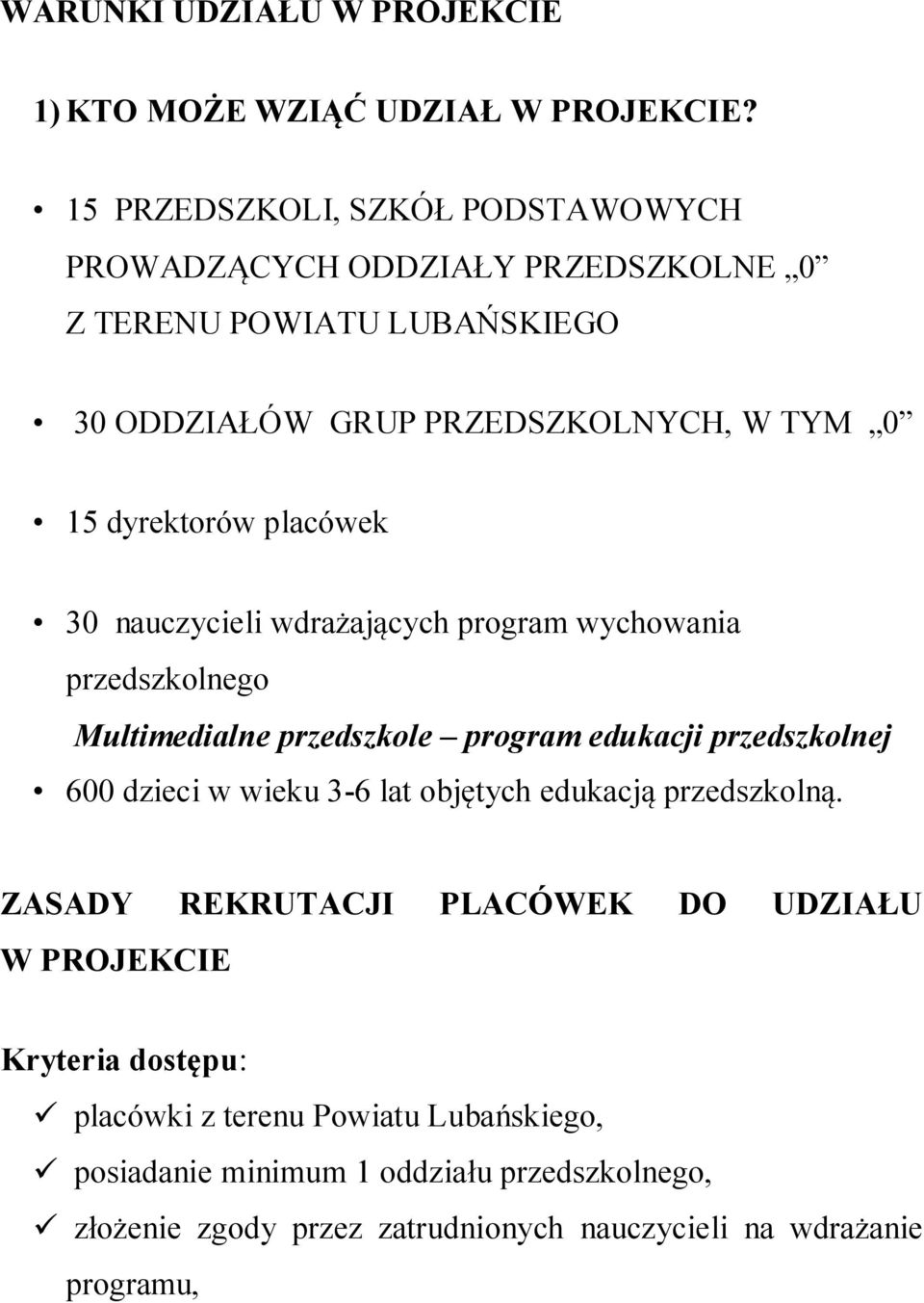 placówek 30 nauczycieli wdrażających program wychowania przedszkolnego Multimedialne przedszkole program edukacji przedszkolnej 600 dzieci w wieku 3-6 lat