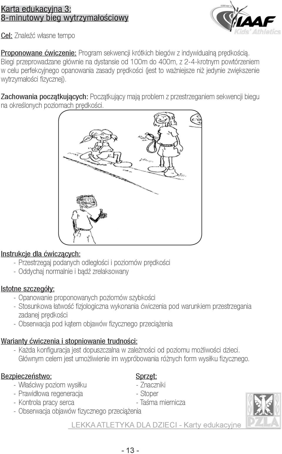 fizycznej). Zachowania początkujących: Początkujący mają problem z przestrzeganiem sekwencji biegu na określonych poziomach prędkości.