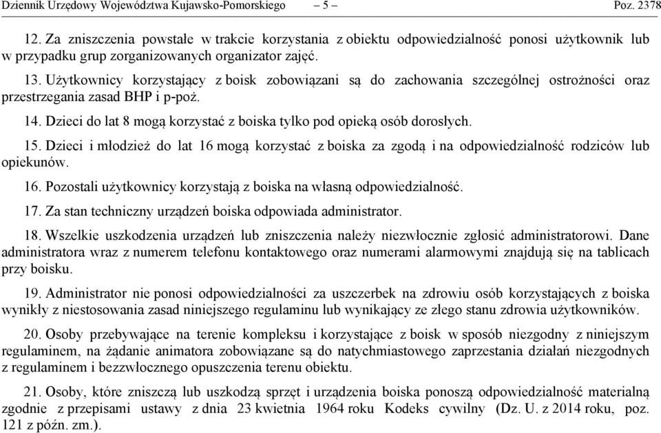 Użytkownicy korzystający z boisk zobowiązani są do zachowania szczególnej ostrożności oraz przestrzegania zasad BHP i p-poż. 14.