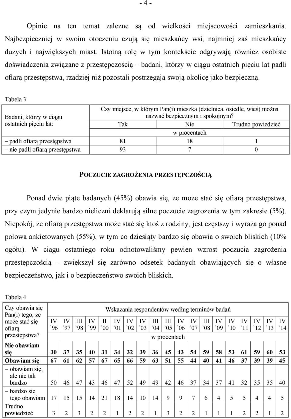 postrzegają swoją okolicę jako bezpieczną. Tabela 3 Badani, którzy w ciągu ostatnich pięciu lat: Czy miejsce, w którym Pan(i) mieszka (dzielnica, osiedle, wieś) można nazwać bezpiecznym i spokojnym?