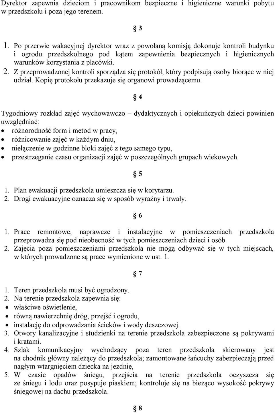 Z przeprowadzonej kontroli sporządza się protokół, który podpisują osoby biorące w niej udział. Kopię protokołu przekazuje się organowi prowadzącemu.