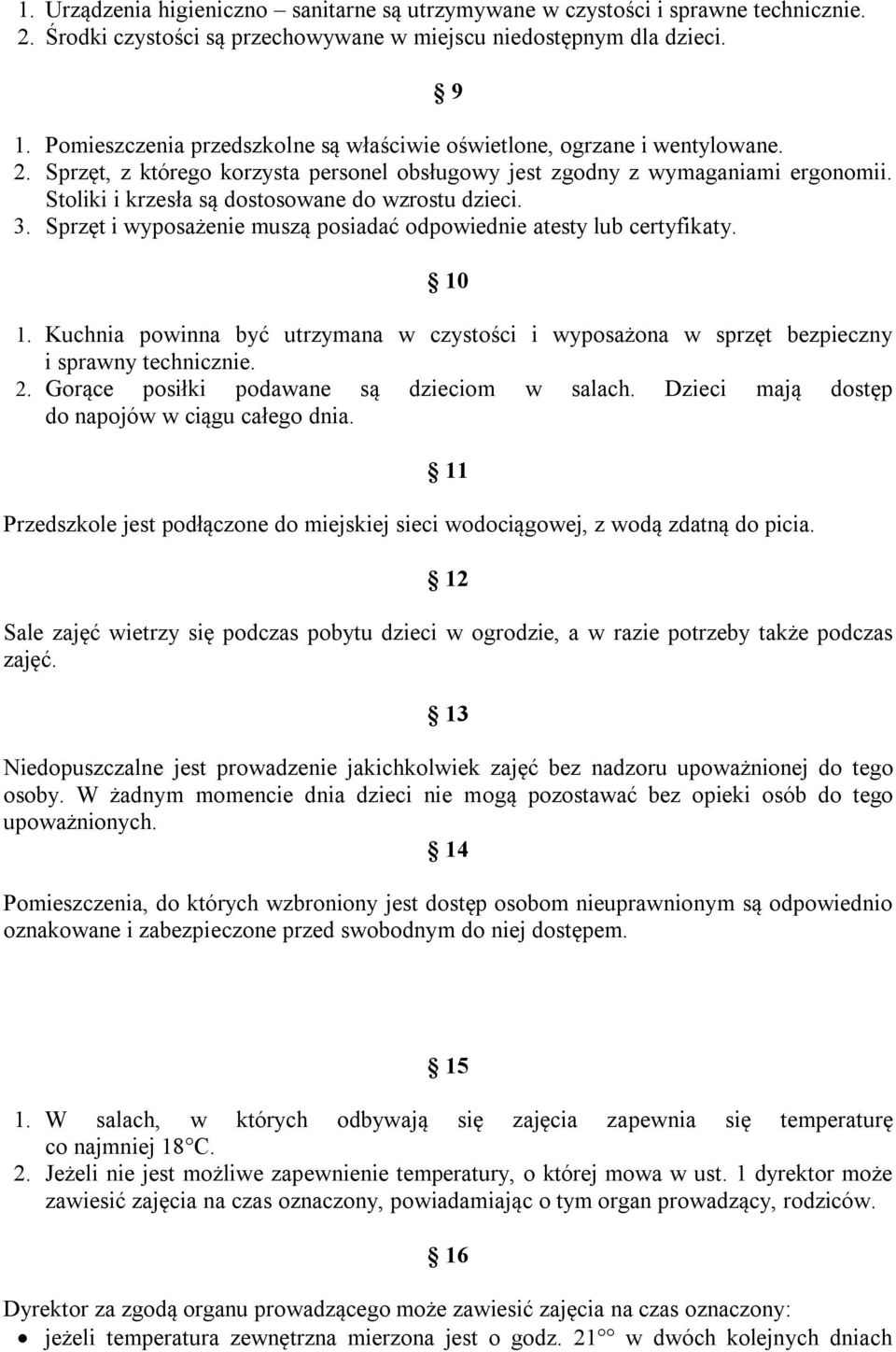 Stoliki i krzesła są dostosowane do wzrostu dzieci. 3. Sprzęt i wyposażenie muszą posiadać odpowiednie atesty lub certyfikaty. 10 1.