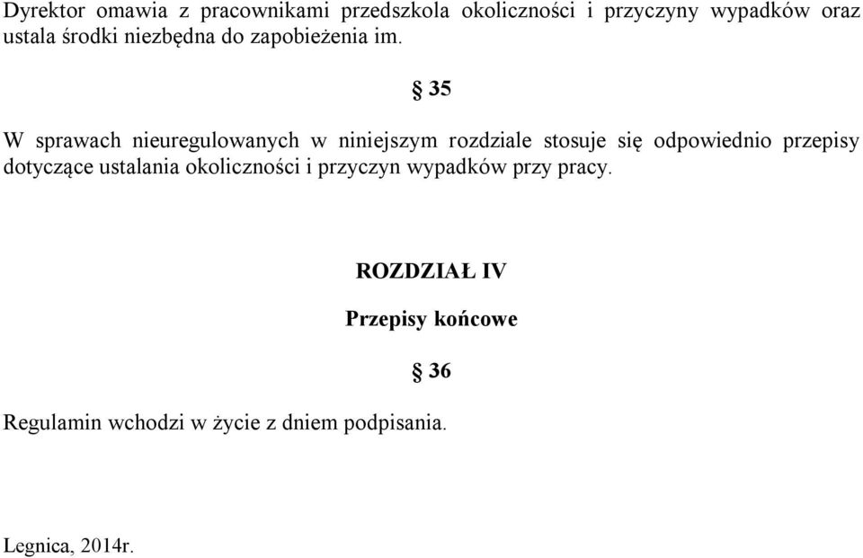 35 W sprawach nieuregulowanych w niniejszym rozdziale stosuje się odpowiednio przepisy