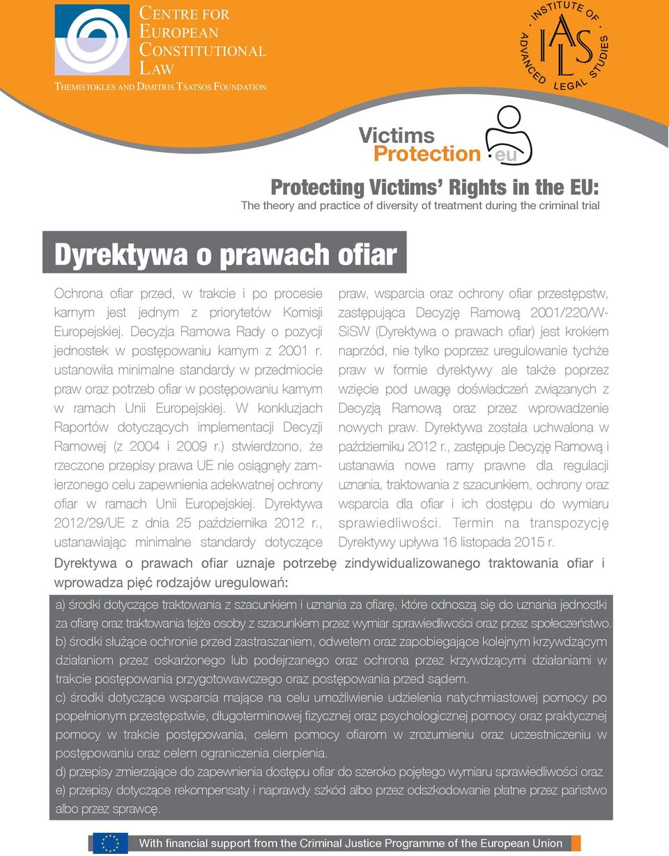 ustanowiła minimalne standardy w przedmiocie praw oraz potrzeb ofiar w postępowaniu karnym w ramach Unii Europejskiej.