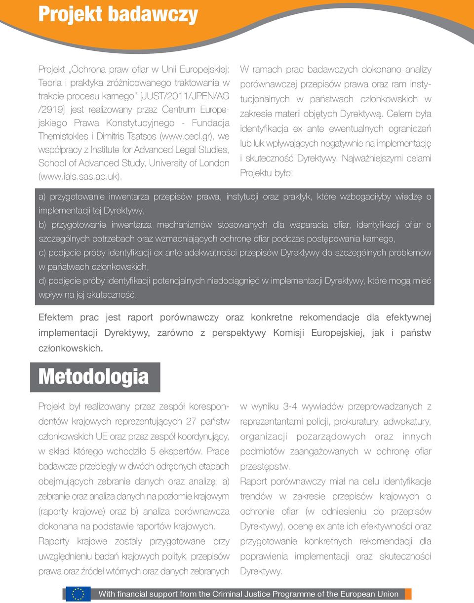 ials.sas.ac.uk). W ramach prac badawczych dokonano analizy porównawczej przepisów prawa oraz ram instytucjonalnych w państwach członkowskich w zakresie materii objętych Dyrektywą.