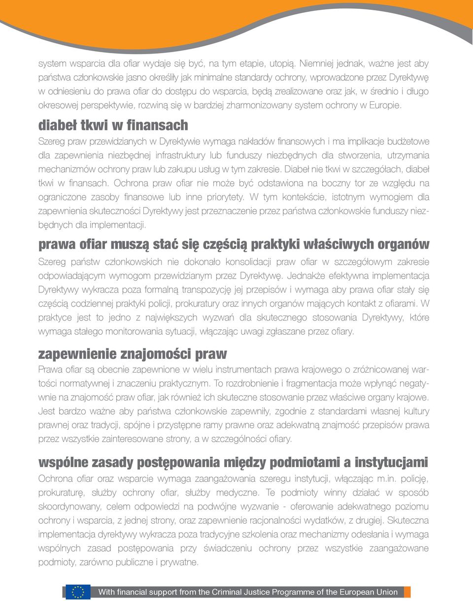 zrealizowane oraz jak, w średnio i długo okresowej perspektywie, rozwiną się w bardziej zharmonizowany system ochrony w Europie.