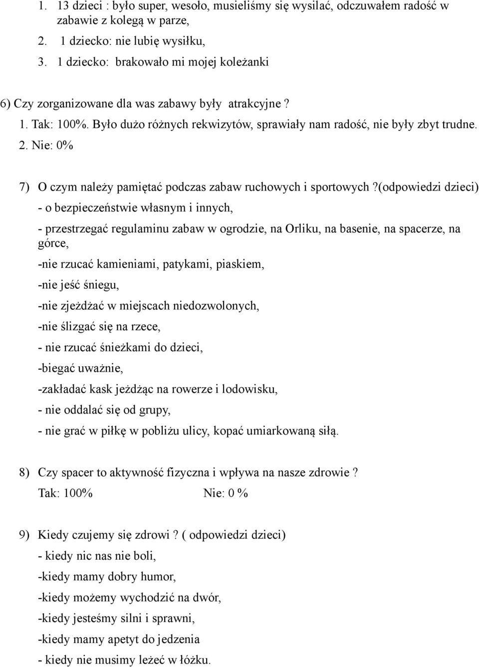 Nie: 0% 7) O czym należy pamiętać podczas zabaw ruchowych i sportowych?