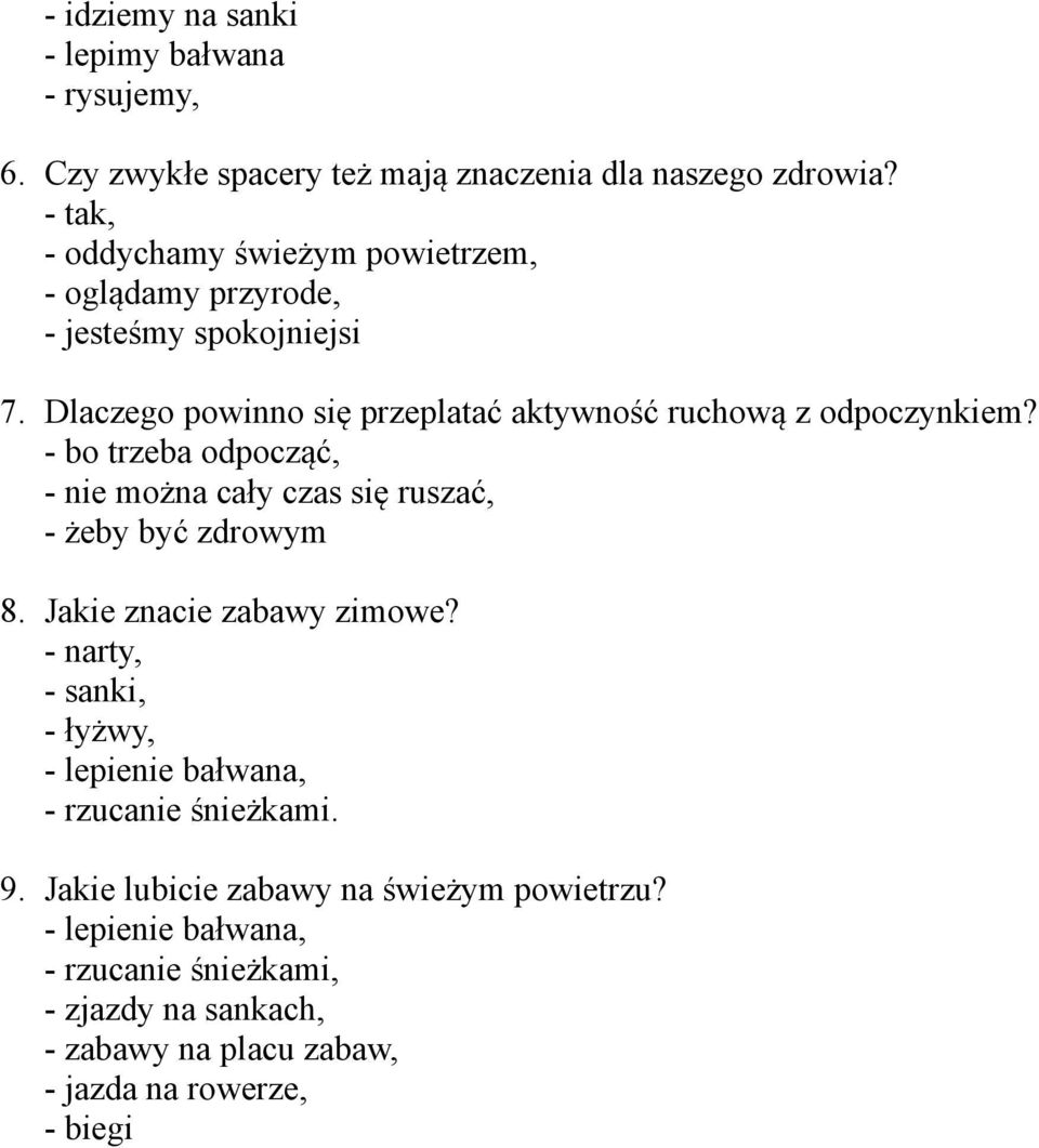 Dlaczego powinno się przeplatać aktywność ruchową z odpoczynkiem? - bo trzeba odpocząć, - nie można cały czas się ruszać, - żeby być zdrowym 8.