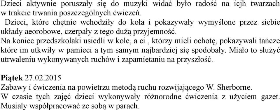 Na koniec przedszkolaki usiedli w kole, a ci, którzy mieli ochotę, pokazywali tańcze które im utkwiły w pamieci a tym samym najbardziej się spodobały.