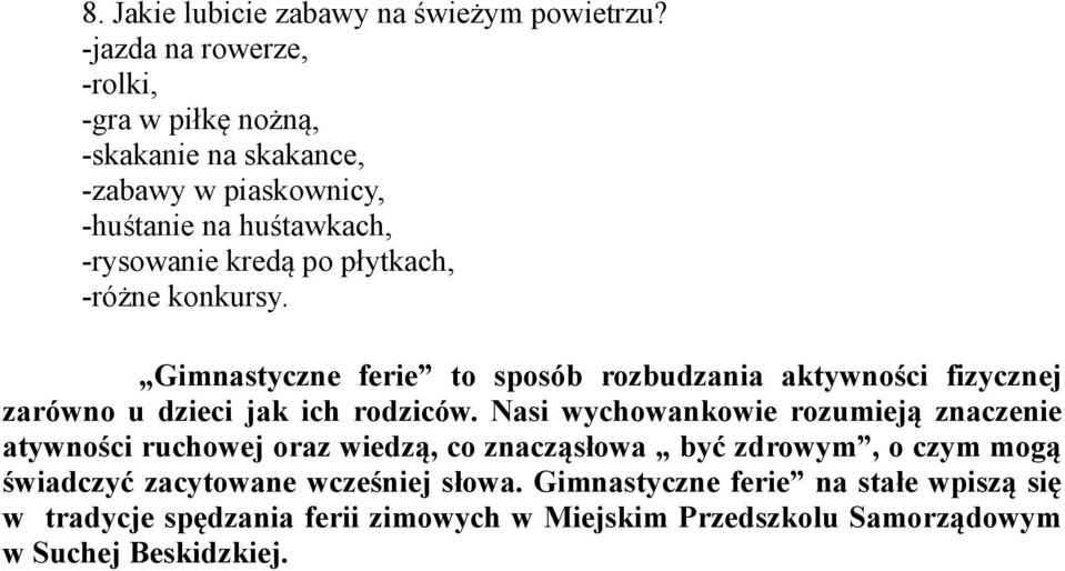 -różne konkursy. Gimnastyczne ferie to sposób rozbudzania aktywności fizycznej zarówno u dzieci jak ich rodziców.