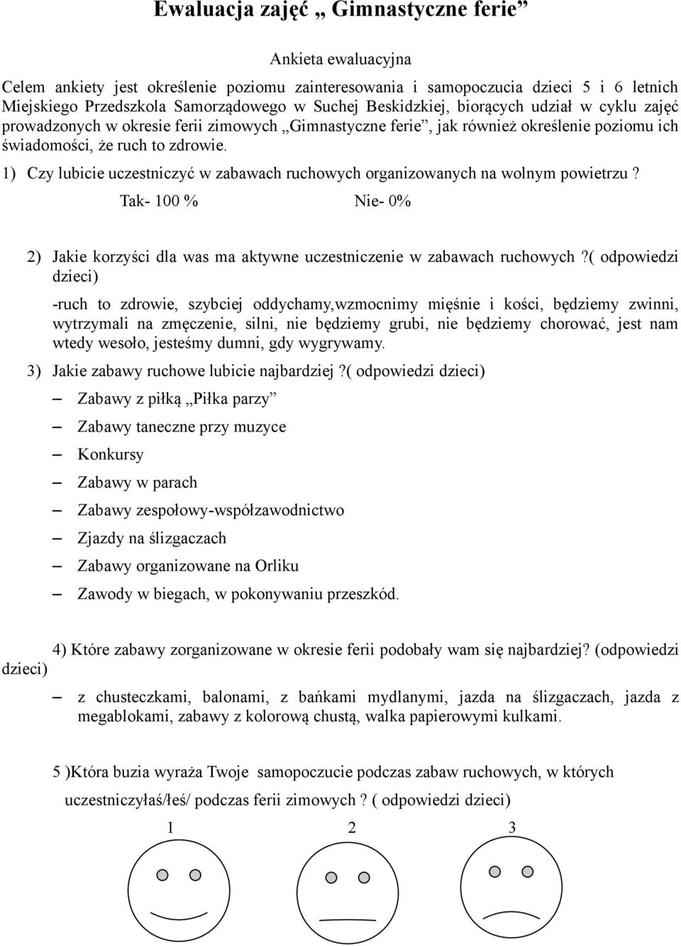 1) Czy lubicie uczestniczyć w zabawach ruchowych organizowanych na wolnym powietrzu? Tak- 100 % Nie- 0% 2) Jakie korzyści dla was ma aktywne uczestniczenie w zabawach ruchowych?