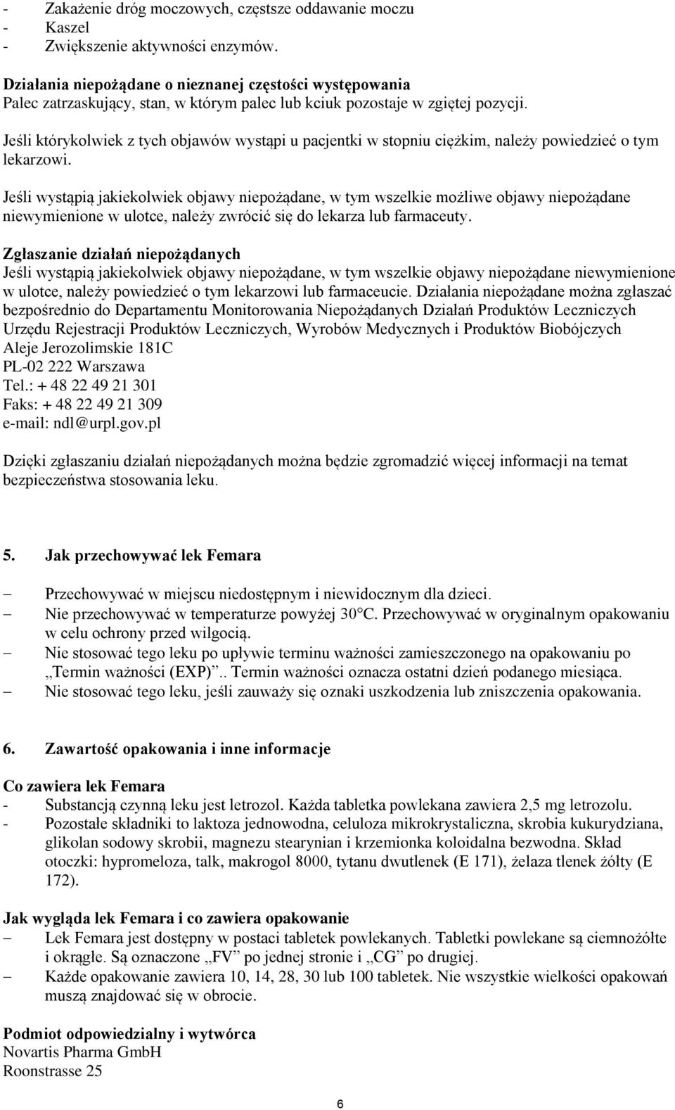 Jeśli którykolwiek z tych objawów wystąpi u pacjentki w stopniu ciężkim, należy powiedzieć o tym Jeśli wystąpią jakiekolwiek objawy niepożądane, w tym wszelkie możliwe objawy niepożądane