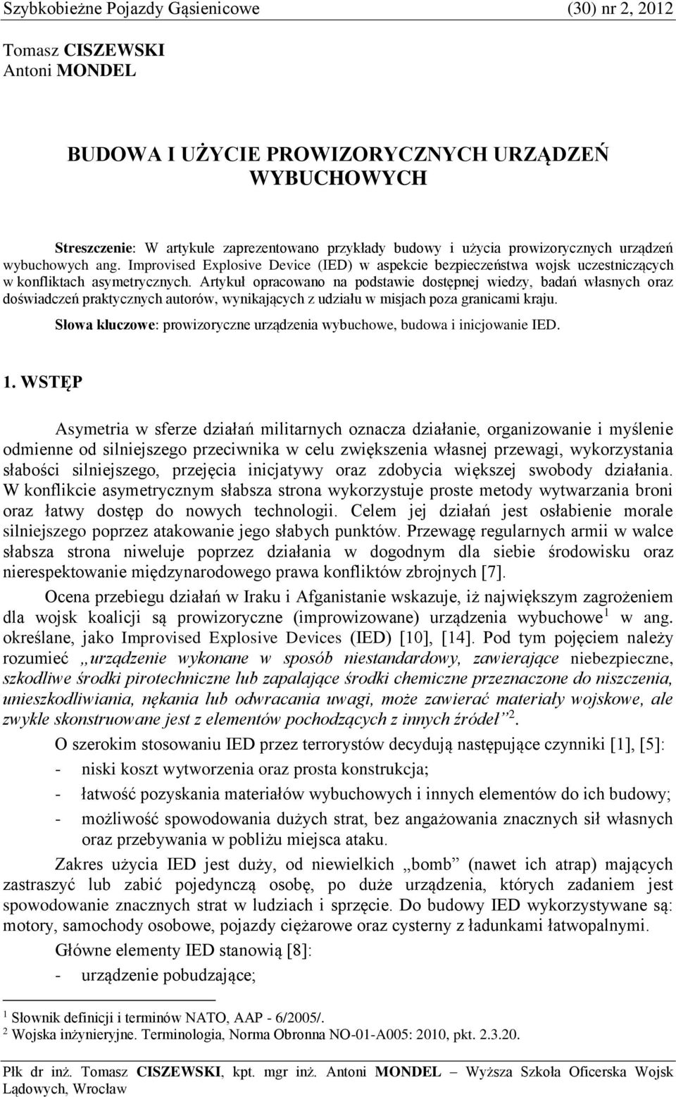 Artykuł opracowano na podstawie dostępnej wiedzy, badań własnych oraz doświadczeń praktycznych autorów, wynikających z udziału w misjach poza granicami kraju.